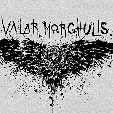 Valar Morghulis