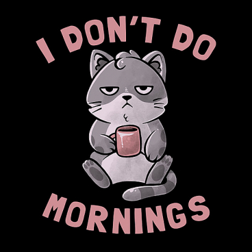 I Dont Do Mornings